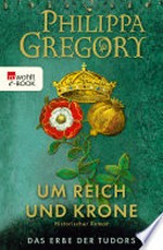 Um Reich und Krone: Historischer Roman
