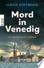 Mord in Venedig: Die Tatortfotografin ermittelt