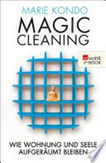 Magic Cleaning 2: Wie Wohnung und Seele aufgeräumt bleiben