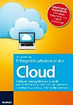 Erfolgreich arbeiten in der Cloud: intelligenter Datenzugriff immer und überall ; Dokumente, Fotos, Musik und Filme in der Datenwolke ; Cloud-Dienste bündeln und in den Workflow einbinden