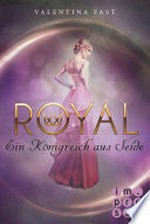 Royal, Band 2: Ein Königreich aus Seide