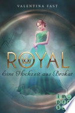 Royal, Band 5: Eine Hochzeit aus Brokat