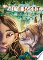 Whisperworld 1: Aufbruch ins Land der Tierflüsterer: Eine spannende Lesereise für Kinder ab 9 in eine unbekannte Welt - mit wilden Tieren, Fantasiewesen, Prüfungen und ganz viel Abenteuer