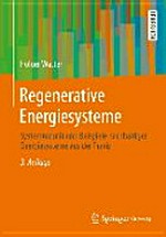 Regenerative Energiesysteme: Systemtechnik und Beispiele nachhaltiger Energiesysteme aus der Praxis ; mit 51 Tabellen
