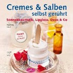 Cremes & Salben selbst gerührt: Sonnenkosmetik, Lipgloss Deos & Co.