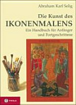 ¬Die¬ Kunst des Ikonenmalens: ein Handbuch für Anfänger und Fortgeschrittene