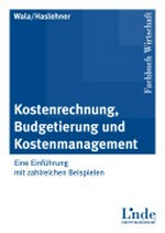 Kostenrechnung, Budgetierung und Kostenmanagement: eine Einführung mit zahlreichen Beispielen