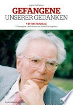 Gefangene unserer Gedanken: Viktor Frankls 7 Prinzipien, die Leben und Arbeit Sinn geben