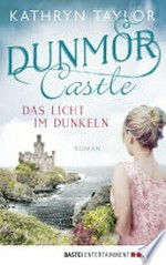 Dunmor Castle - Das Licht im Dunkeln: Roman