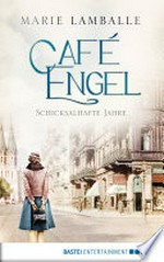 Café Engel: Schicksalhafte Jahre. Roman