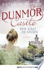 Dunmor Castle - Der Halt im Sturm: Roman