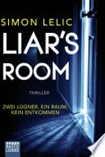 Liar's room: zwei Lügner, ein Raum, kein Entkommen : Thriller
