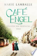 Café Engel: Töchter der Hoffnung. Roman