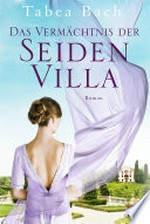 Das Vermächtnis der Seidenvilla: Roman