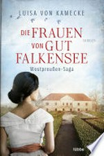 Die Frauen von Gut Falkensee: Roman
