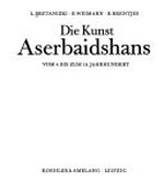 ¬Die¬ Kunst Aserbaidshans: vom 4. bis zum 18. Jahrhundert