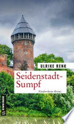 Seidenstadt-Sumpf: Kriminalroman