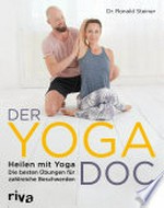 Der Yoga-Doc: Heilen mit Yoga - die besten Übungen für zahlreiche Beschwerden