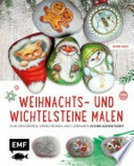 Weihnachts- und Wichtelsteine malen: Zum Dekorieren, Verschenken und Liebhaben in der Adventszeit