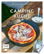 Genussmomente: Camping-Küche: Schnelle und einfache Outdoor-Rezepte mit wenig Zutaten: One-Pan-Pizza, Apfel-Hirse-Porridge, Eier-Käse-Sandwich und mehr!