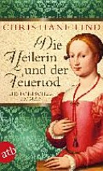 Die Heilerin und der Feuertod: Historischer Roman