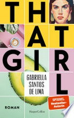 That Girl: Roman : SPIEGEL-Bestsellerautorin über die Generation Tinder : That Girl ist ästhetisch, produktiv und immer on-top mit #selfcare - oder?