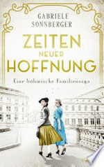 Zeiten neuer Hoffnung: Eine böhmische Familiensaga. Roman