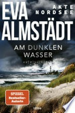 Akte Nordsee - Am dunklen Wasser: Kriminalroman