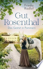 Gut Rosenthal - Das Gestüt in Pommern
