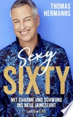 Sexy Sixty: Mit Charme und Schwung ins neue Jahrzehnt