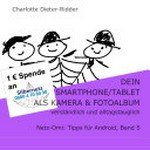 Dein Smartphone/Tablet als Kamera und Fotoalbum - verständlich und alltagstauglich: Netz-Omi: Tipps für Android, Band 5