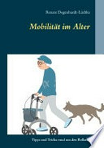 Mobilität im Alter: Tipps und Tricks rund um den Rollator