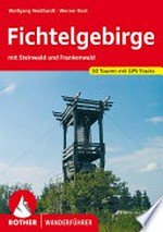 Fichtelgebirge: mit Steinwald und Frankenwald : 50 ausgewählte Wanderungen im Nordosten von Bayern