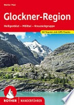Glockner-Region: Heiligenblut, Mölltal, Kreuzeckgruppe : 50 ausgewählte Touren