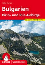 Bulgarien - Pirin- und Rila-Gebirge: die schönsten Wanderrouten im Pirin- und im Rila-Gebirge ; 50 ausgewählte Touren; [50 Wanderungen und Trekkingtouren]