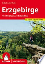 Erzgebirge: Vom Müglitztal zum Elstergebirge ; 50 ausgewählte Wanderungen
