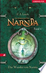 ¬Das¬ Wunder von Narnia: Die Chroniken von Narnia ; Bd. 1