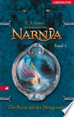 ¬Die¬ Reise auf der Morgenröte: Die Chroniken von Narnia ; Bd. 5