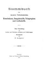 Stammbuch der neueren Verkehrsmittel, Eisenbahnen, Dampfschiffe, Telegraphen und Luftschiffe: eine Sammlung von Liedern und Gedichten, Aufsätzen und Schilderungen