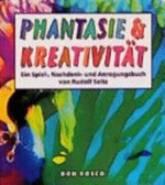 Phantasie & Kreativität: ein Spiel-, Nachdenk- und Anregungsbuch