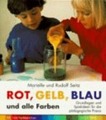 Rot, gelb, blau und alle Farben: Grundlagen und Spielideen für die pädagogische Praxis