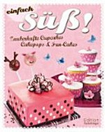 Einfach süß! zauberhafte Cupcakes, Cakepops & Fun Cakes