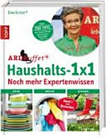 ¬Das¬ ARD-Buffet-Haushalts-1x1: Noch mehr Expertenwissen : [Küche, Wäsche, Outdoor] ; über 250 Tipps von Deutschlands bekanntester Haushaltsexpertin