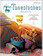 Tunesisches Häkeln: Dekorationen und modische Accessoires ; 60 Vorlagen