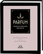 Parfum: Frauen in der Welt der Düfte