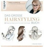 Das große Hairstyling-Buch: Alle Grundtechniken und 50 fantastische Looks für das perfekte Styling zuhause. Inkl. 13 Video-Tutorials