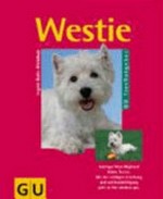 Der Westie: West-Highland-Terrier richtig pflegen und verstehen ; Experten-Rat für die artgerechte Haltung ; mit Tips für die Ernährung nach Mass