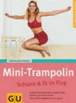Mini-Trampolin: schlank & fit im Flug ; [hüpfend Fett verbrennen, entgiften, Figur straffen, gute Laune tanken ; clevere Blitz-Programme für zu Hause]