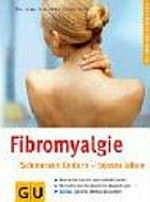 Fibromyalgie: Schmerzen lindern - besser leben : alle Fakten über die rätselhafte Krankheit ; wirksame naturheilkundliche Anwendungen ; extra: spezielle Bewegungsübungen