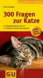 300 Fragen zur Katze: Kompaktes Wissen von A-Z. Praktischer Rat für jede Situation. [Extra: Katzensprache]